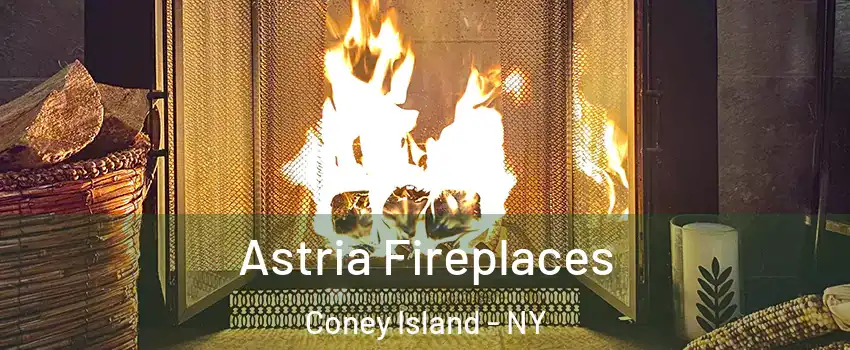 Astria Fireplaces Coney Island - NY