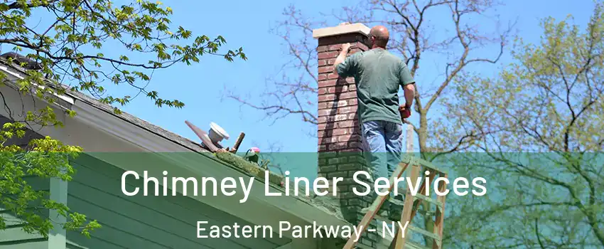Chimney Liner Services Eastern Parkway - NY
