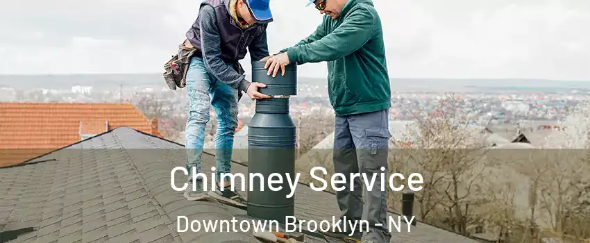 Chimney Service Downtown Brooklyn - NY