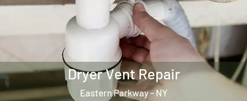 Dryer Vent Repair Eastern Parkway - NY