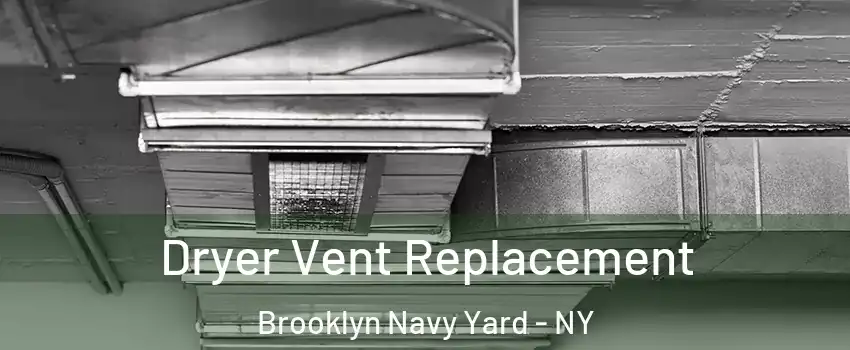 Dryer Vent Replacement Brooklyn Navy Yard - NY