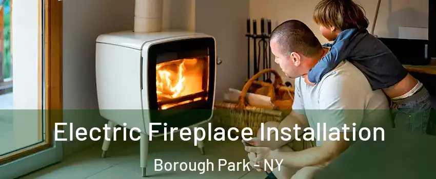 Electric Fireplace Installation Borough Park - NY