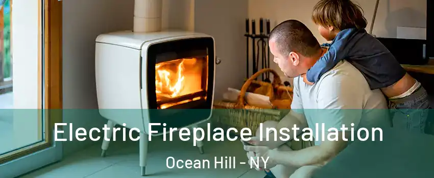 Electric Fireplace Installation Ocean Hill - NY