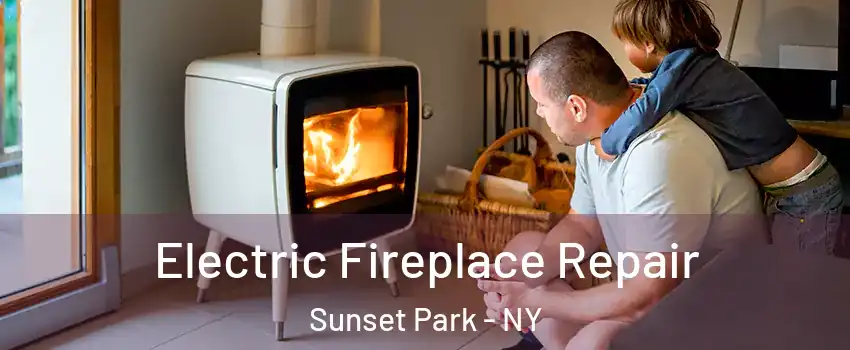 Electric Fireplace Repair Sunset Park - NY