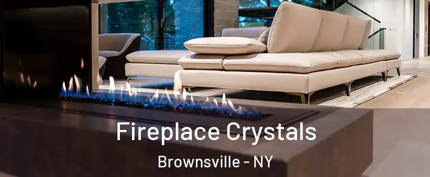 Fireplace Crystals Brownsville - NY