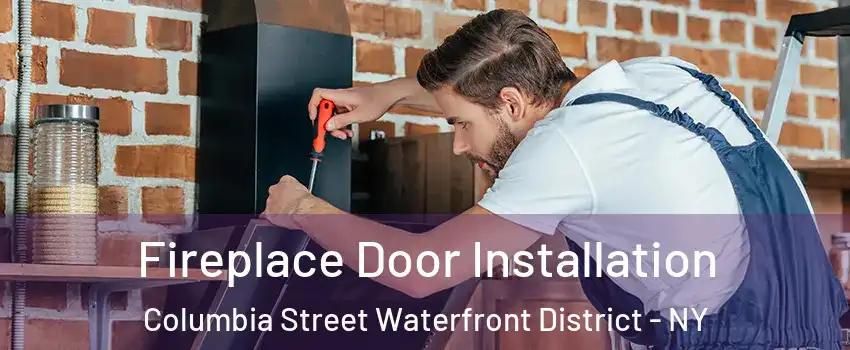 Fireplace Door Installation Columbia Street Waterfront District - NY