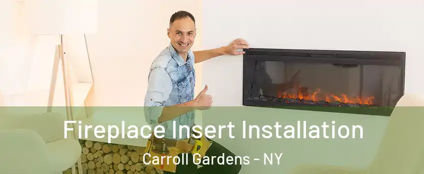 Fireplace Insert Installation Carroll Gardens - NY