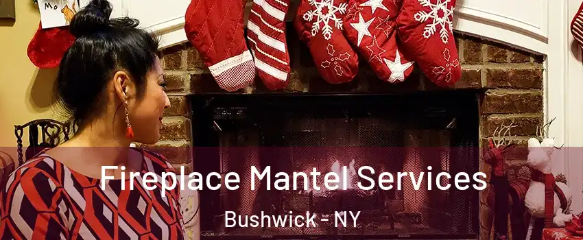 Fireplace Mantel Services Bushwick - NY