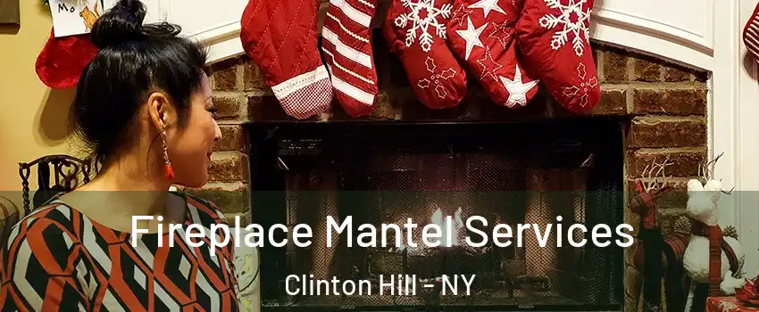 Fireplace Mantel Services Clinton Hill - NY