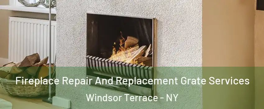 Fireplace Repair And Replacement Grate Services Windsor Terrace - NY