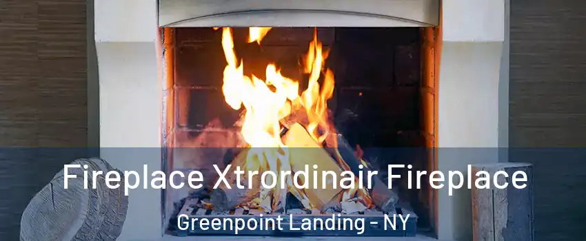 Fireplace Xtrordinair Fireplace Greenpoint Landing - NY