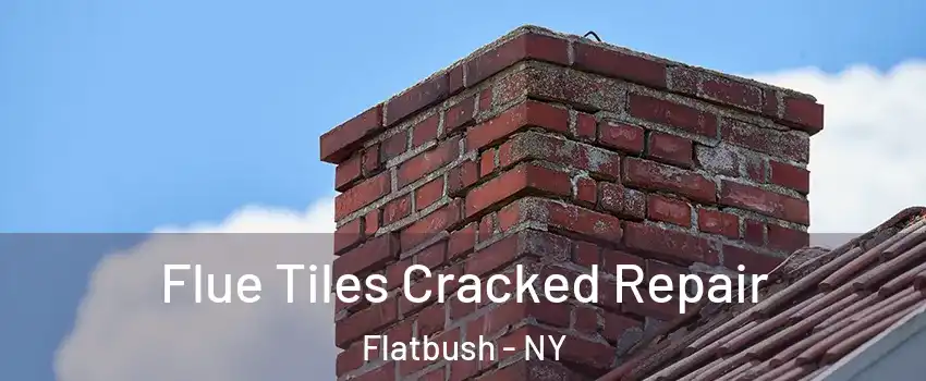 Flue Tiles Cracked Repair Flatbush - NY