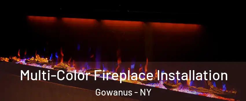 Multi-Color Fireplace Installation Gowanus - NY