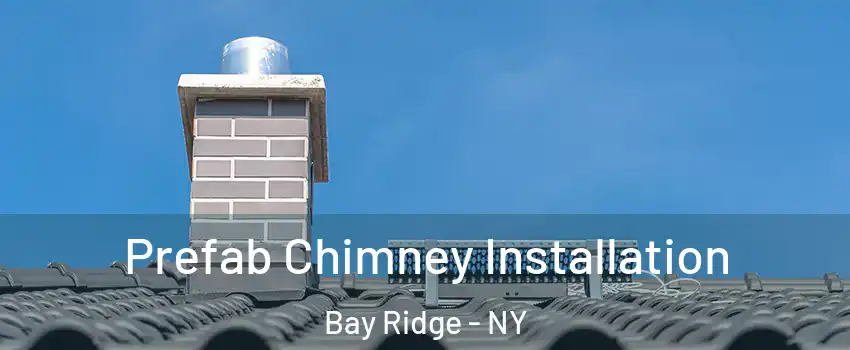 Prefab Chimney Installation Bay Ridge - NY
