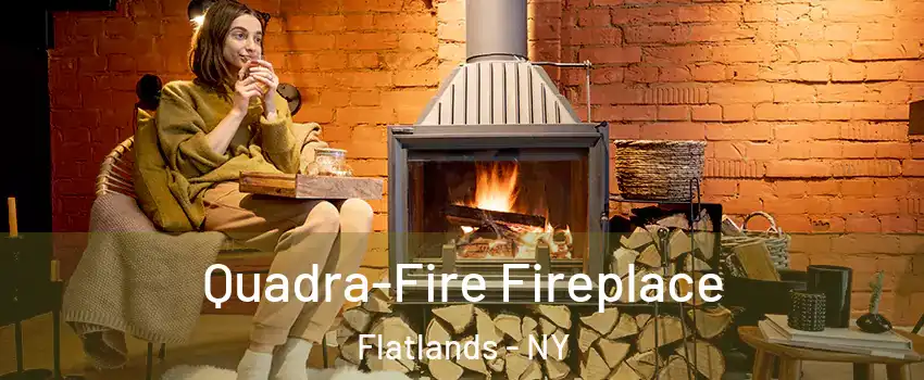 Quadra-Fire Fireplace Flatlands - NY