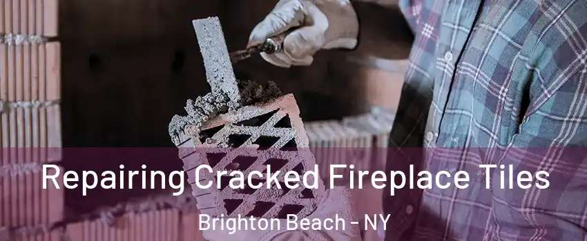 Repairing Cracked Fireplace Tiles Brighton Beach - NY