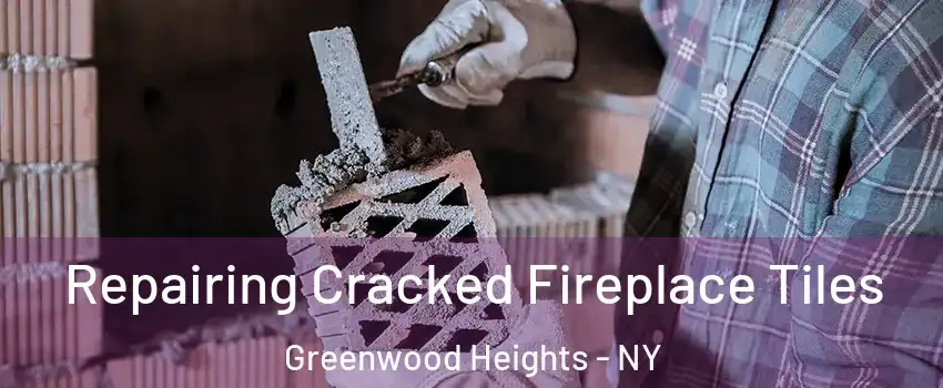 Repairing Cracked Fireplace Tiles Greenwood Heights - NY