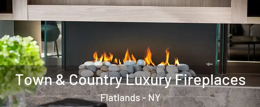 Town & Country Luxury Fireplaces Flatlands - NY
