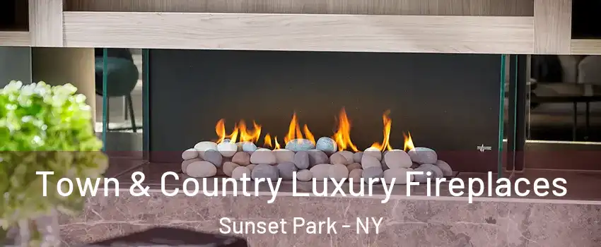 Town & Country Luxury Fireplaces Sunset Park - NY