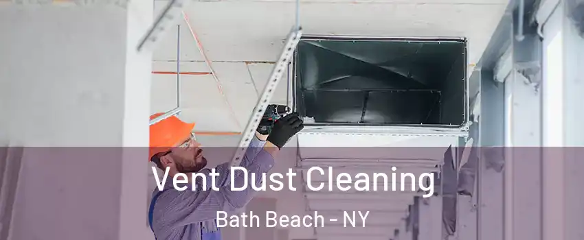 Vent Dust Cleaning Bath Beach - NY