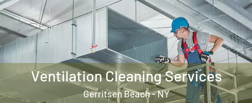 Ventilation Cleaning Services Gerritsen Beach - NY