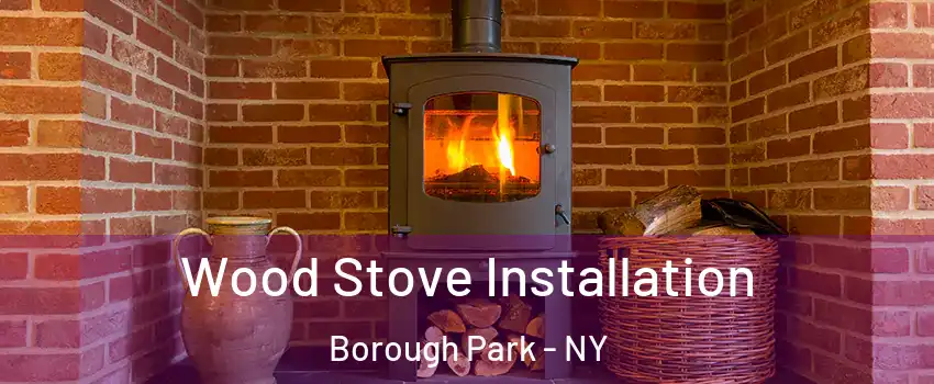 Wood Stove Installation Borough Park - NY